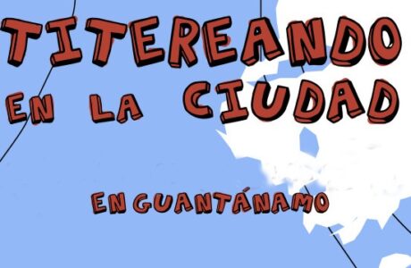 En abril cita guantanamera llevará sus títeres de la ciudad al ciberespacio